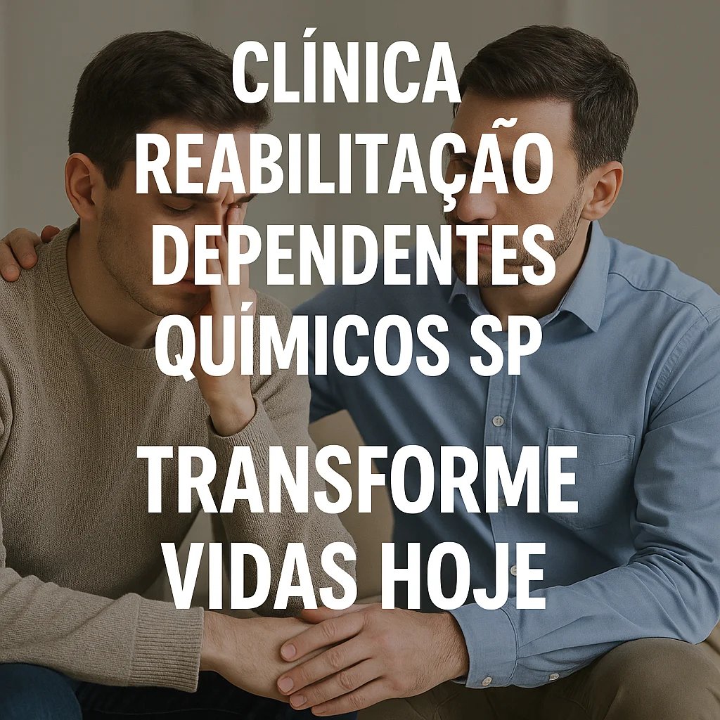 clínica reabilitação dependentes químicos sp